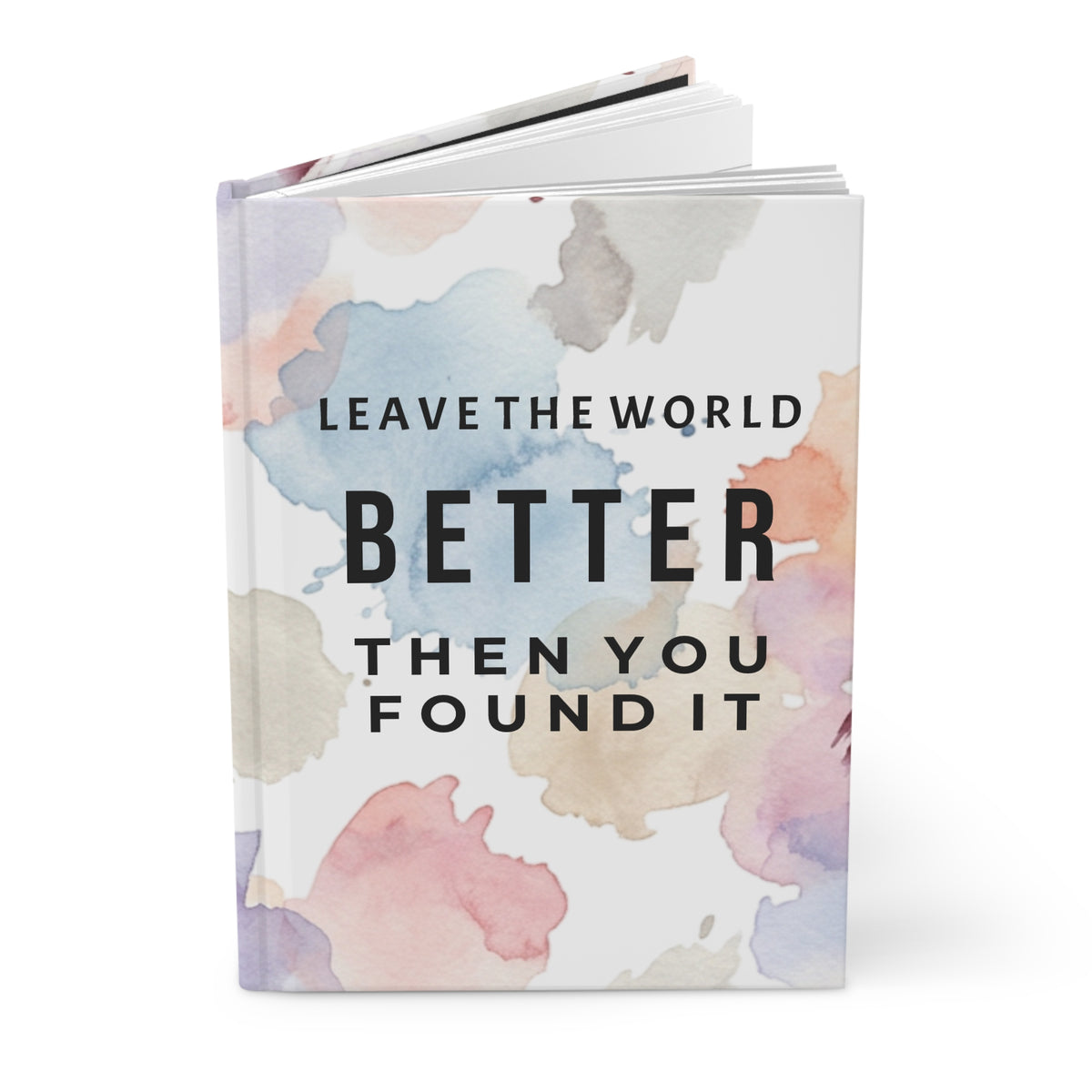 Leave the World Better Than You Found It — Hardcover Journal (Lined)